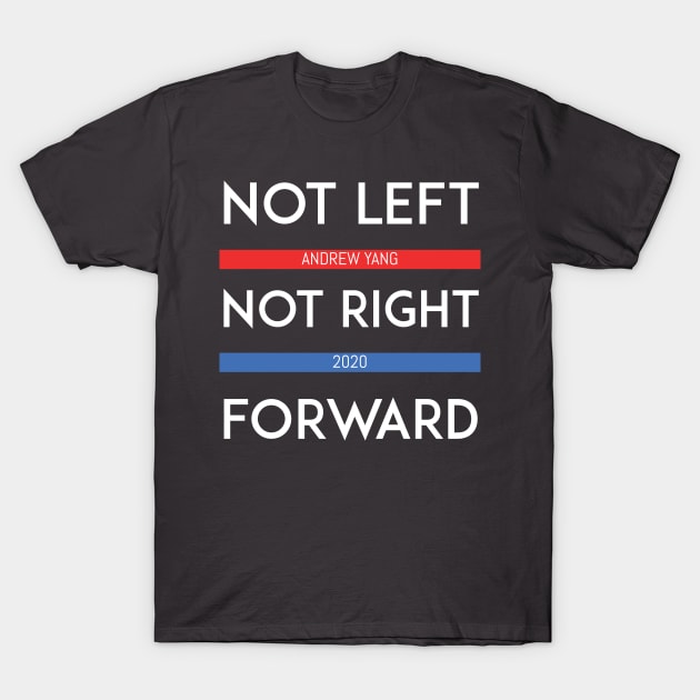 Andrew Yang 2020 - Not Left, Not Right, Forward T-Shirt by JLDesigns